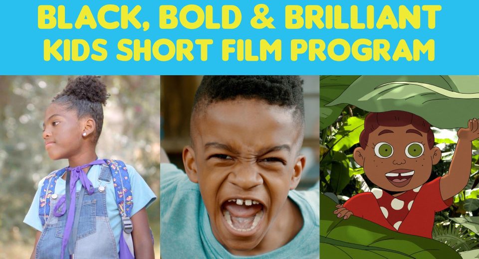 BLACK, BOLD, AND BRILLIANT KIDS SHORT FILM PROGRAM (1)